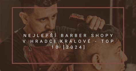 Nejlepší barber shopy v Hradci Králové – TOP 10。